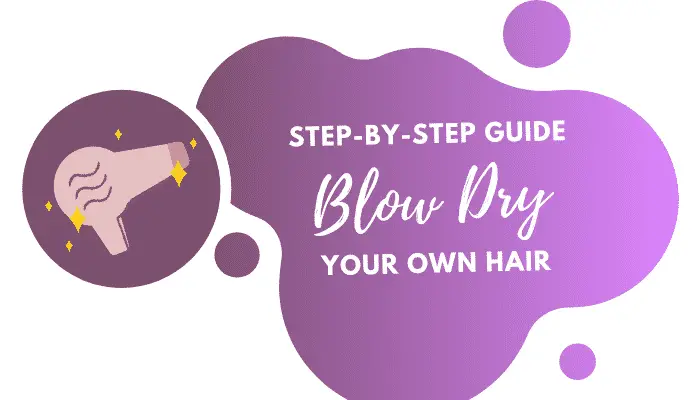 How to Blow Dry Hair – Top Tips for Blowdrying Hair At Home