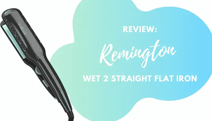 Remington Wet 2 Straight Flat Iron – Review & Buying Guide