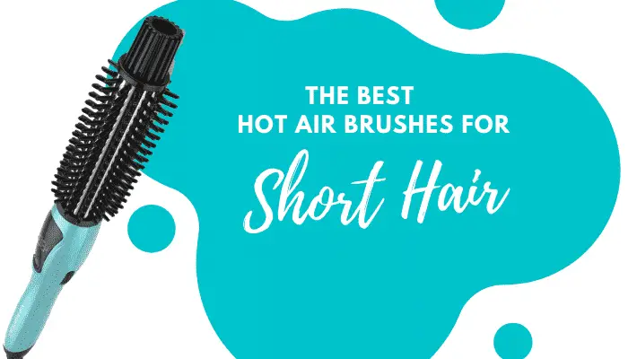 Best Hot Air Brush for Short Hair – 5 Top-Rated Hair Stylers