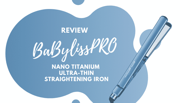 BaByliss PRO Nano Titanium – Flat Iron Review