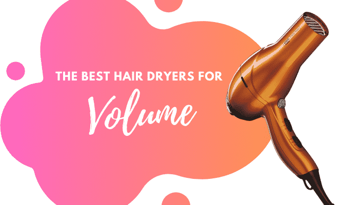 Best Hair Dryer for Volume – 5 Options for Va-Va-Voom Volume