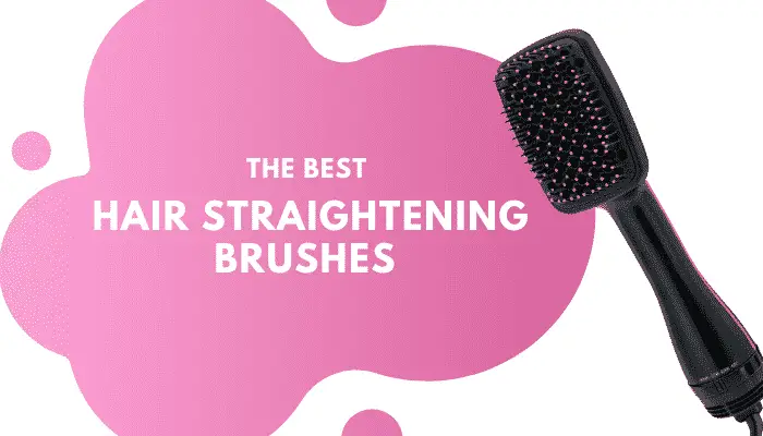 Best Hair Straightening Brush –  8 Top-Rated Stylers
