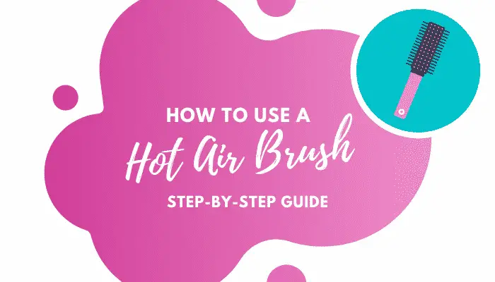 Step-by-Step Guide on How to Use a Hot Air Brush