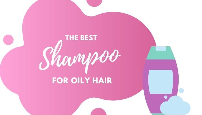 Best Shampoo for Oily Hair – 6 Top-Rated Options