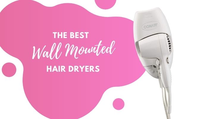 Wall Mounted Hair Dryer – 5 Best-Rated Options