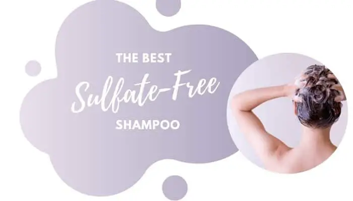 Best Sulfate Free Shampoo – 5 Products That Won’t Strip Your Hair