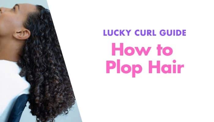 How to Plop Hair – In 7 Simple Steps